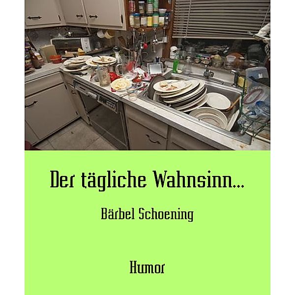 Der tägliche Wahnsinn..., Bärbel Schoening