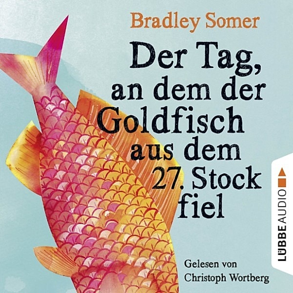 Der Tag, an dem der Goldfisch aus dem 27. Stock fiel (Ungekürzt), Bradley Somer