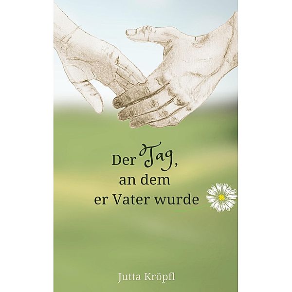 Der Tag, an dem er Vater wurde, Jutta Kröpfl