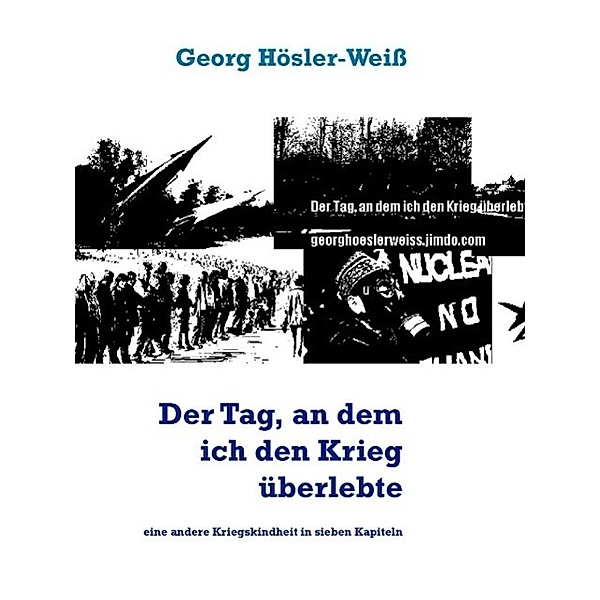 Der Tag, an dem ich den Krieg überlebte, Georg Hösler-Weiss