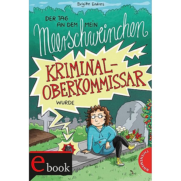 Der Tag, an dem mein Meerschweinchen Kriminaloberkommissar wurde / Kriminaloberkommissar Kasimir Bd.1, Brigitte Endres