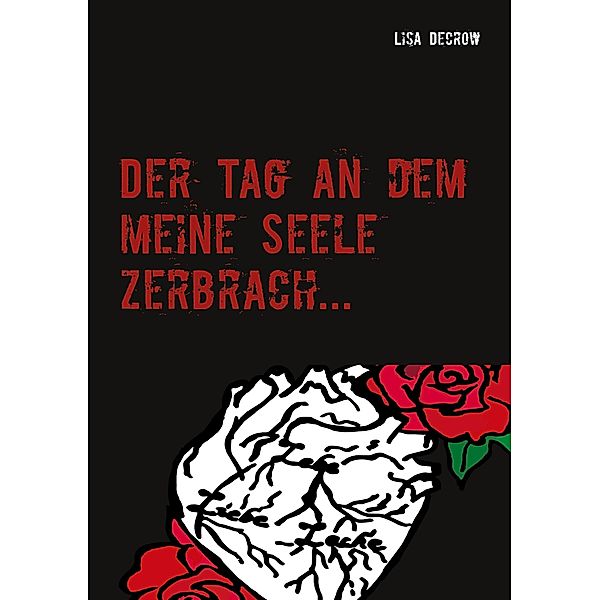 Der Tag an dem meine Seele zerbrach..., Lisa Decrow