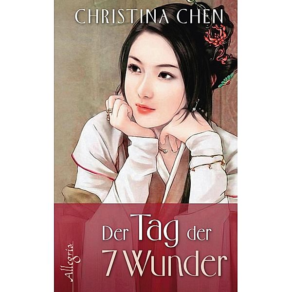 Der Tag der sieben Wunder / Ullstein eBooks, Christina Chen