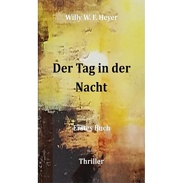 Der Tag in der Nacht, Willy W. F. Heyer