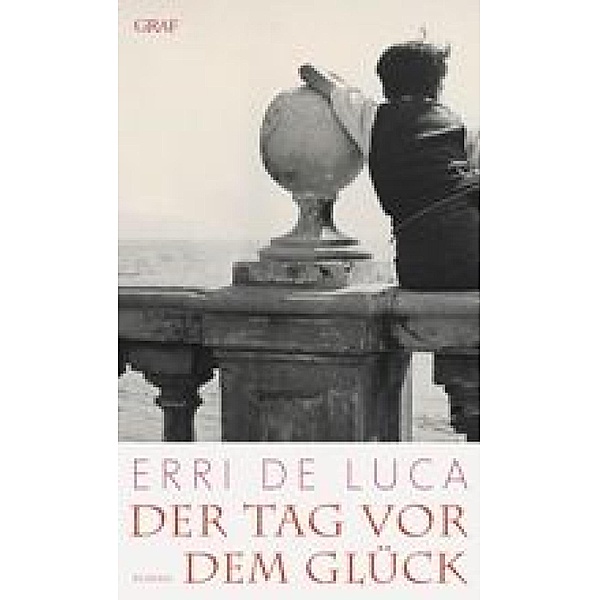 Der Tag vor dem Glück / Ullstein eBooks, Erri De Luca