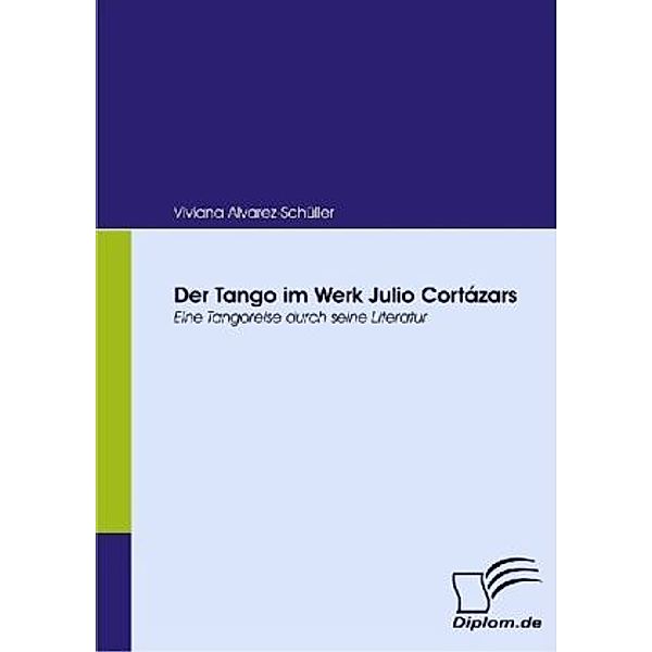 Der Tango im Werk Julio Cortázars, Viviana Alvarez-Schüller