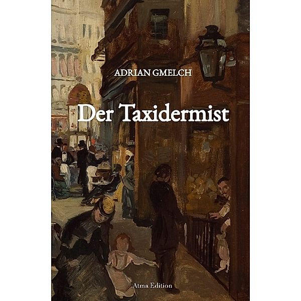 Der Taxidermist (Historischer Roman, Frankreich, Paris), Adrian Gmelch