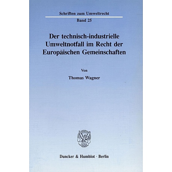 Der technisch-industrielle Umweltnotfall im Recht der Europäischen Gemeinschaften., Thomas Wagner