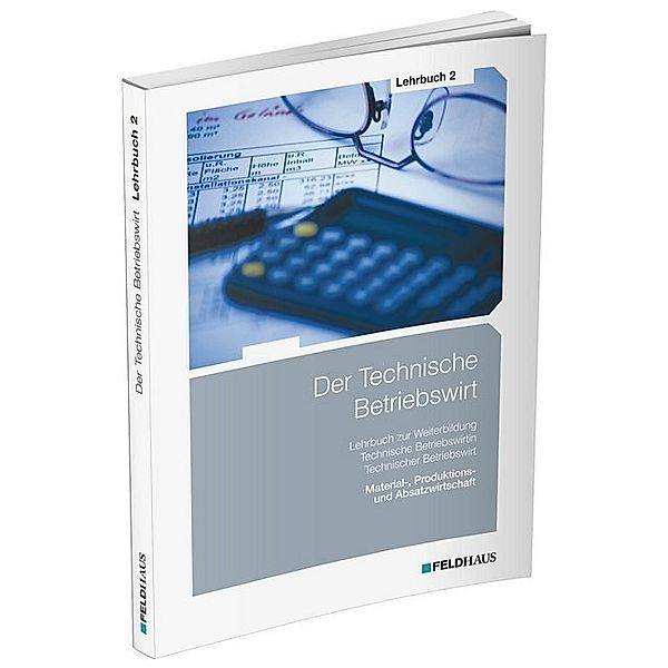 Der Technische Betriebswirt / Material-, Produktions- und Absatzwirtschaft, Elke H. Schmidt, Jan Glockauer, Henry Ch Osenger