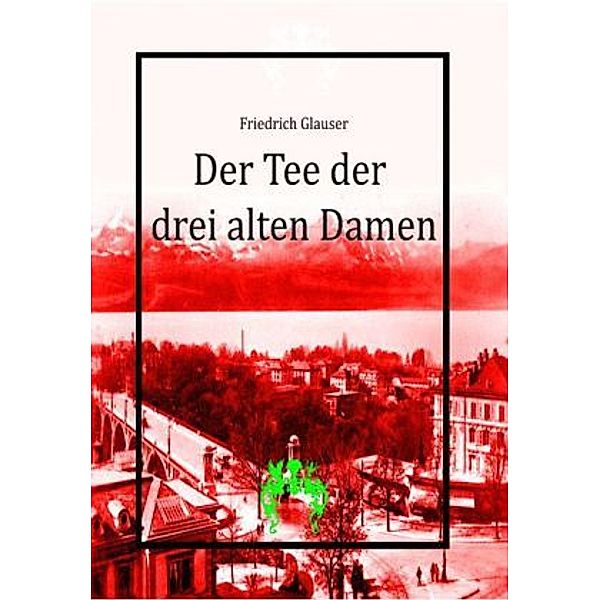 Der Tee der drei alten Damen, Friedrich Glauser