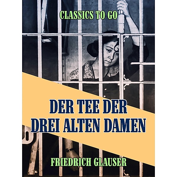 Der Tee der drei alten Damen - Eine Kriminalgeschichte, Friedrich C. Glauser