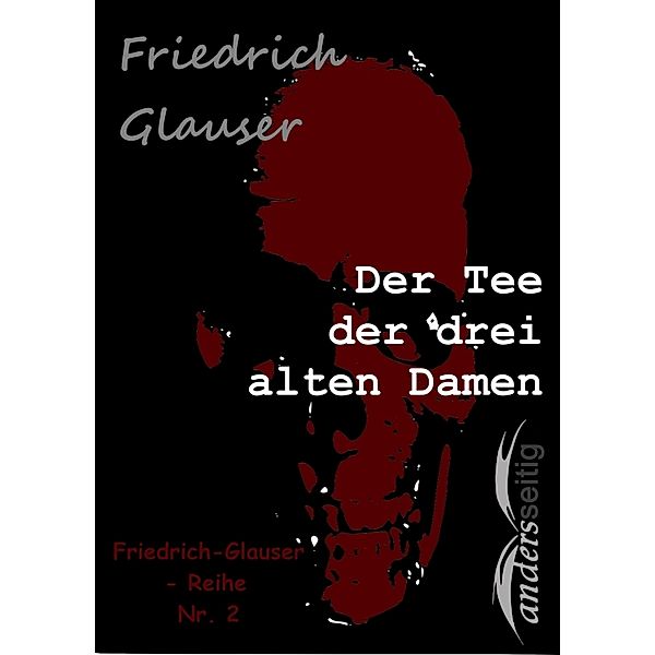 Der Tee der drei alten Damen / Friedrich-Glauser-Reihe, Friedrich Glauser