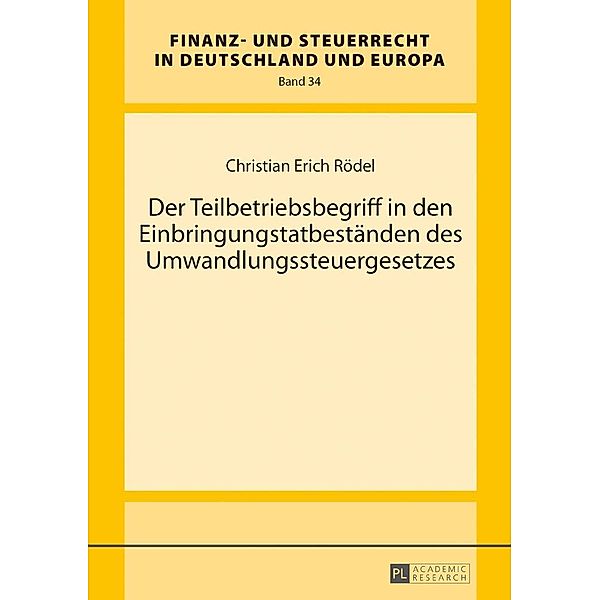 Der Teilbetriebsbegriff in den Einbringungstatbestaenden des Umwandlungssteuergesetzes, Rodel Christian Erich Rodel