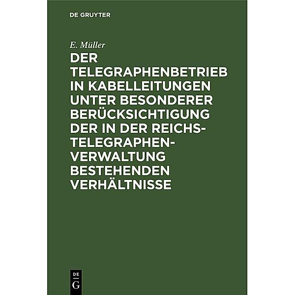 Der Telegraphenbetrieb in Kabelleitungen unter besonderer Berücksichtigung der in der Reichs-Telegraphenverwaltung bestehenden Verhältnisse / Jahrbuch des Dokumentationsarchivs des österreichischen Widerstandes, E. Müller