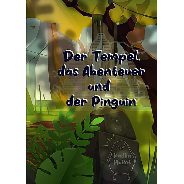 Der Tempel, das Abenteuer und der Pinguin, Kadlin Mallet