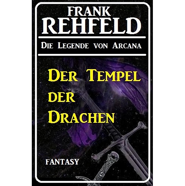 Der Tempel der Drachen / Die Legende von Arcana Bd.2, Frank Rehfeld