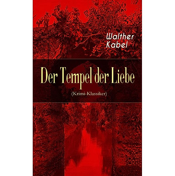 Der Tempel der Liebe (Krimi-Klassiker), Walther Kabel