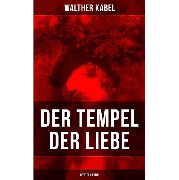Der Tempel der Liebe (Mystery-Krimi), Walther Kabel