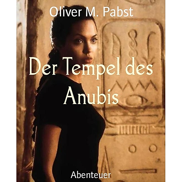 Der Tempel des Anubis, Oliver M. Pabst