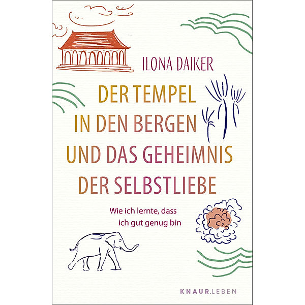 Der Tempel in den Bergen und das Geheimnis der Selbstliebe, Ilona Daiker