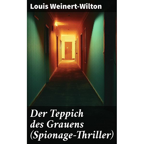 Der Teppich des Grauens (Spionage-Thriller), Louis Weinert-Wilton