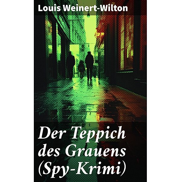 Der Teppich des Grauens (Spy-Krimi), Louis Weinert-Wilton