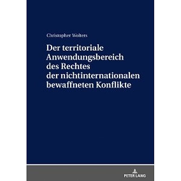 Der territoriale Anwendungsbereich des Rechtes der nichtinternationalen bewaffneten Konflikte, Christopher Wolters