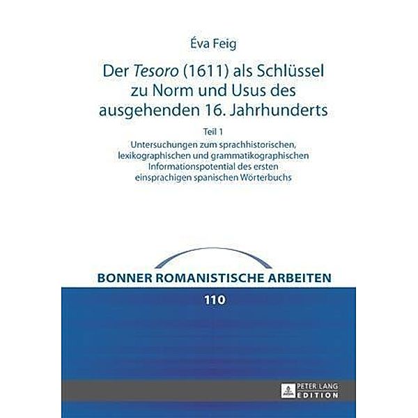 Der Tesoro (1611) als Schluessel zu Norm und Usus des ausgehenden 16. Jahrhunderts, Eva Feig