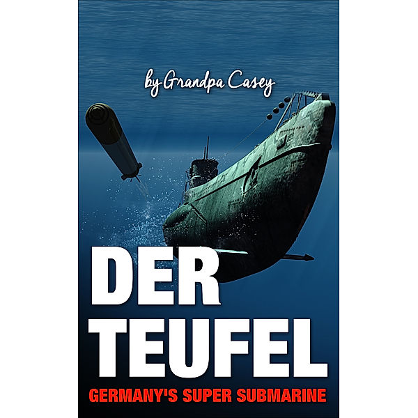 Der Teufel Germany's Super Submarine, Grandpa Casey