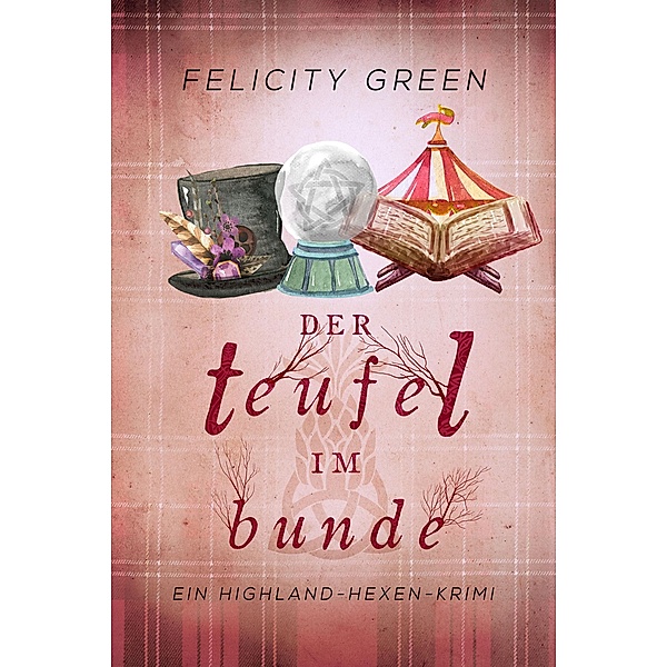 Der Teufel im Bunde / Highland-Hexen-Krimis Bd.4, Felicity Green