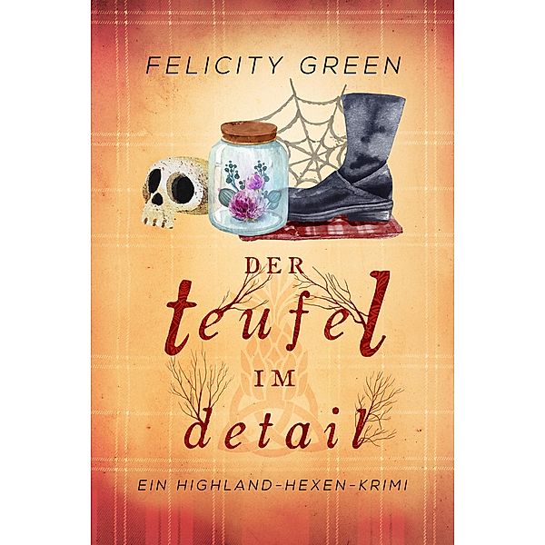 Der Teufel im Detail / Highland-Hexen-Krimis Bd.1, Felicity Green