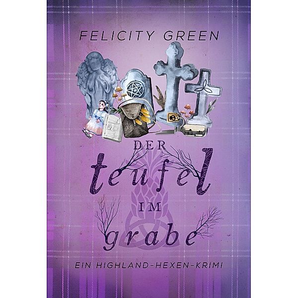 Der Teufel im Grabe / Highland-Hexen-Krimis Bd.7, Felicity Green