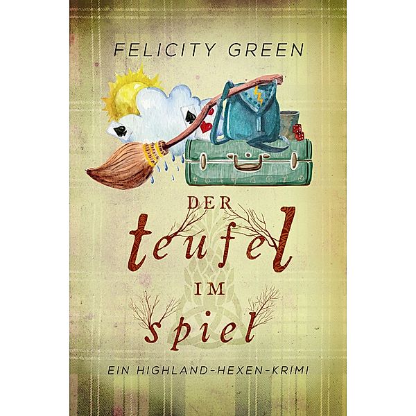 Der Teufel im Spiel / Highland-Hexen-Krimis Bd.5, Felicity Green