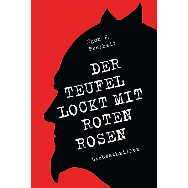 Der Teufel lockt mit roten Rosen, Egon F. Freiheit