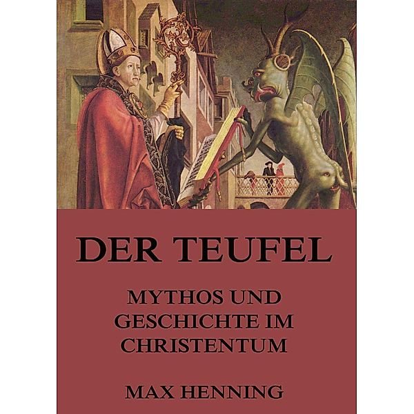 Der Teufel - Mythos und Geschichte im Christentum, Max Henning