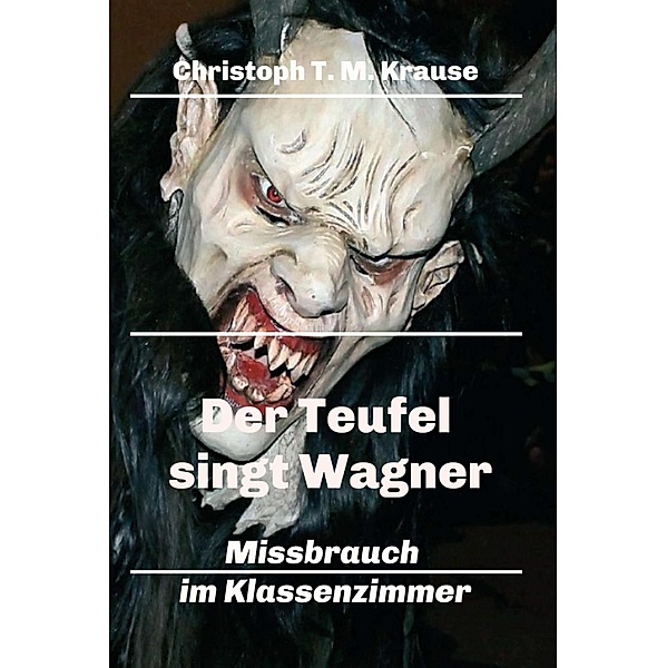 Der Teufel singt Wagner, Christoph T. M. Krause