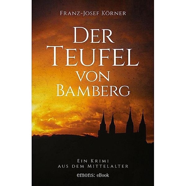Der Teufel von Bamberg / Ein Krimi aus dem Mittelalter, Franz-Josef Körner