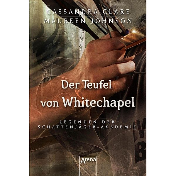 Der Teufel von Whitechapel / Legenden der Schattenjäger-Akademie Bd.3, Cassandra Clare, Maureen Johnson