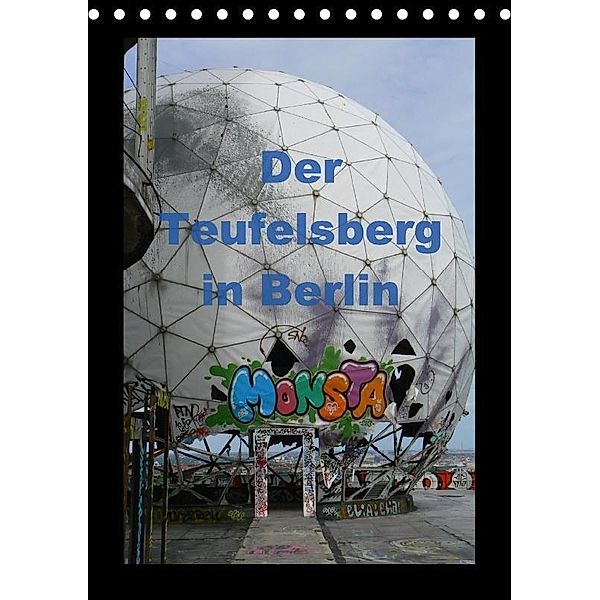 Der Teufelsberg in Berlin 2017 (Tischkalender 2017 DIN A5 hoch), Ralf Schröer