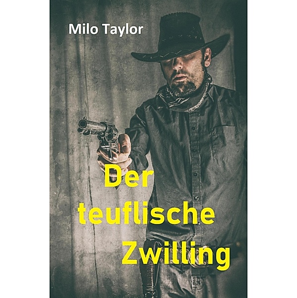 Der teuflische Zwilling / Wild Wild West Bd.2, Milo Taylor