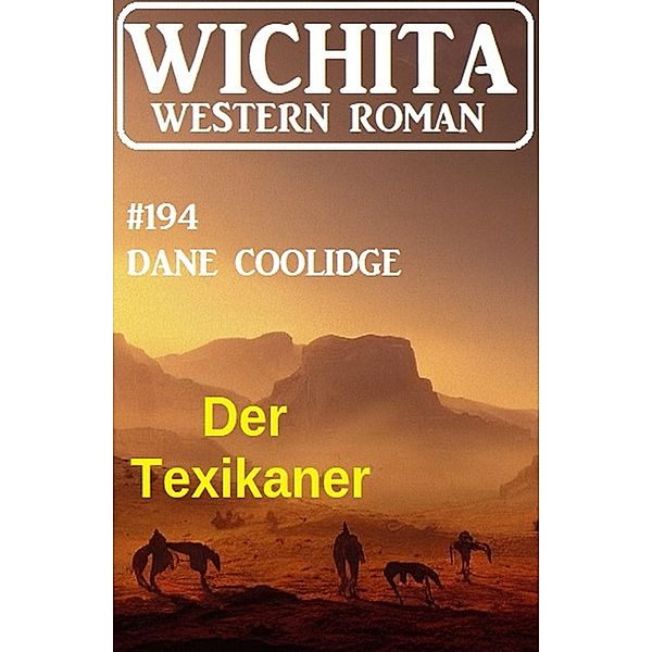 Der Texikaner: Wichita Western Roman 194, Dane Coolidge