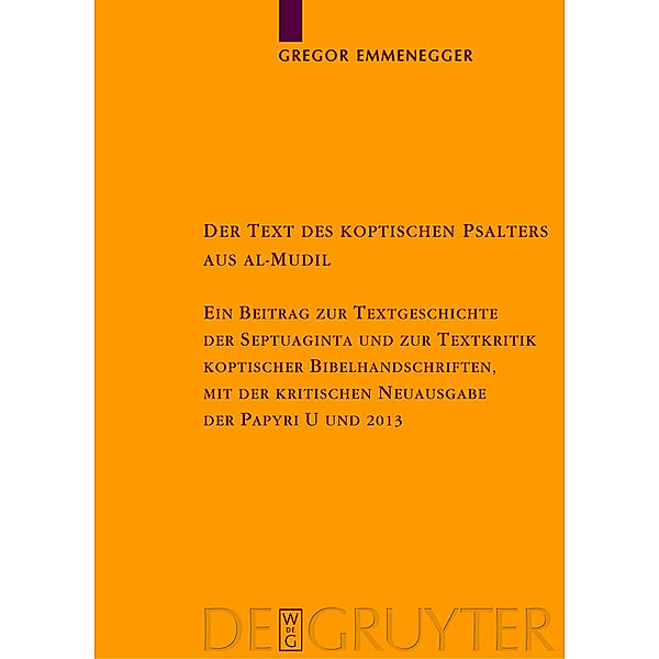 Der Text des koptischen Psalters aus al-Mudil / Texte und Untersuchungen zur Geschichte der altchristlichen Literatur Bd.159, Gregor Emmenegger