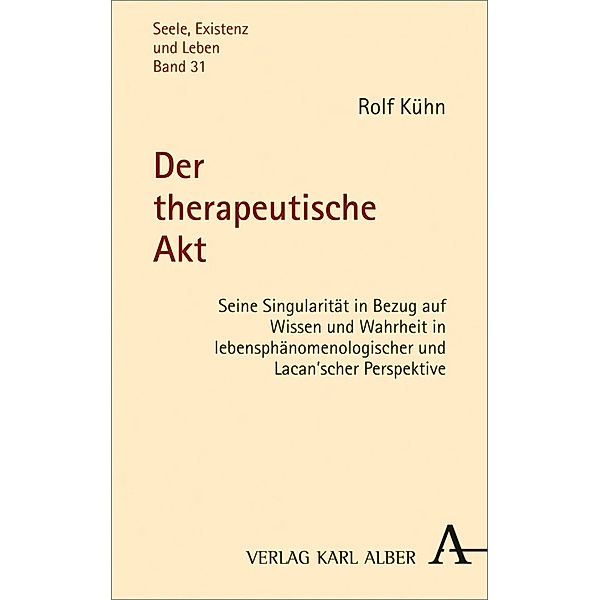 Der therapeutische Akt / Seele, Existenz und Leben Bd.31, Rolf Kühn