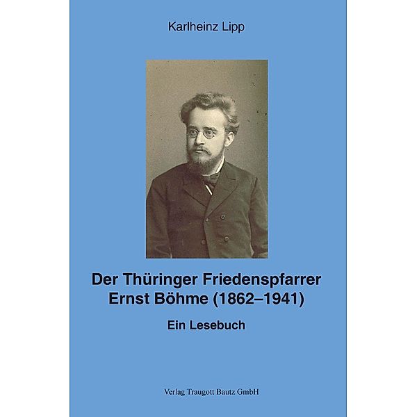 Der Thüringer Friedenspfarrer Ernst Böhme (1862-1941), Karlheinz Lipp
