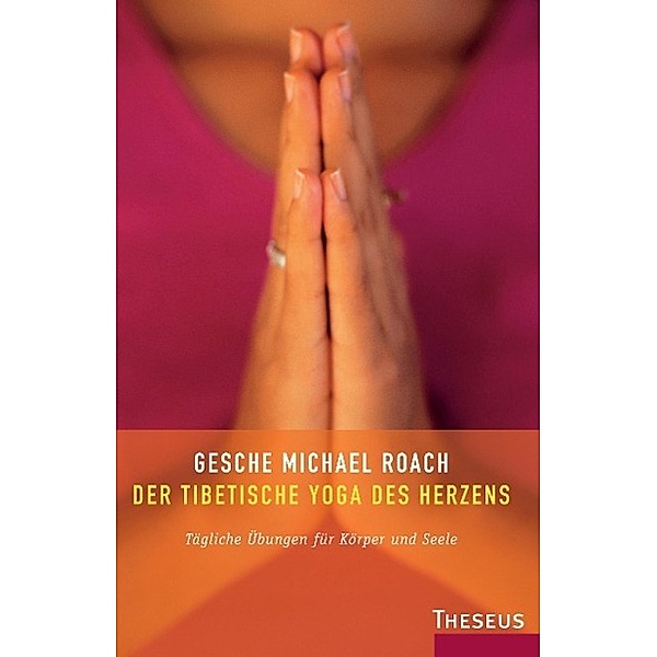 Der tibetische Yoga des Herzens, Geshe Michael Roach