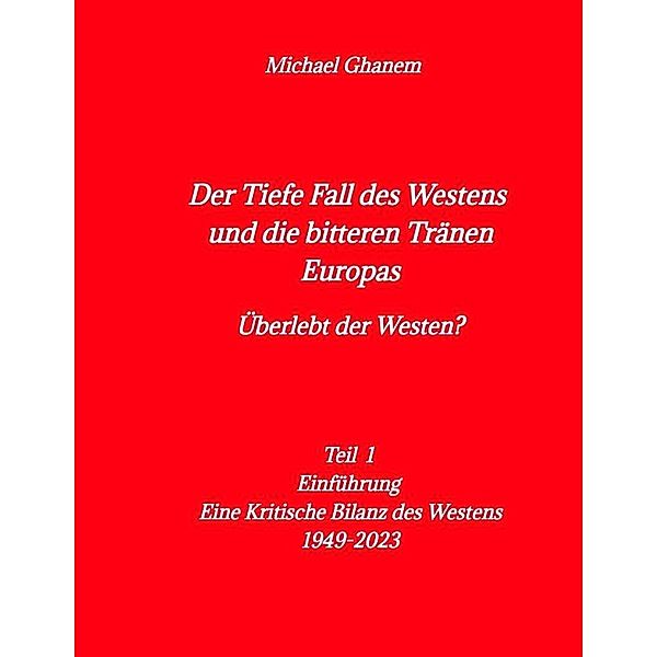 Der tiefe Fall des Westens und die bitteren Tränen Europas, Michael Ghanem