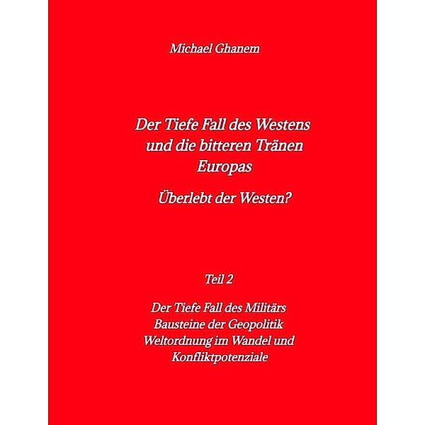 Der tiefe Fall des Westens und die bitteren Tränen Europas, Michael Ghanem