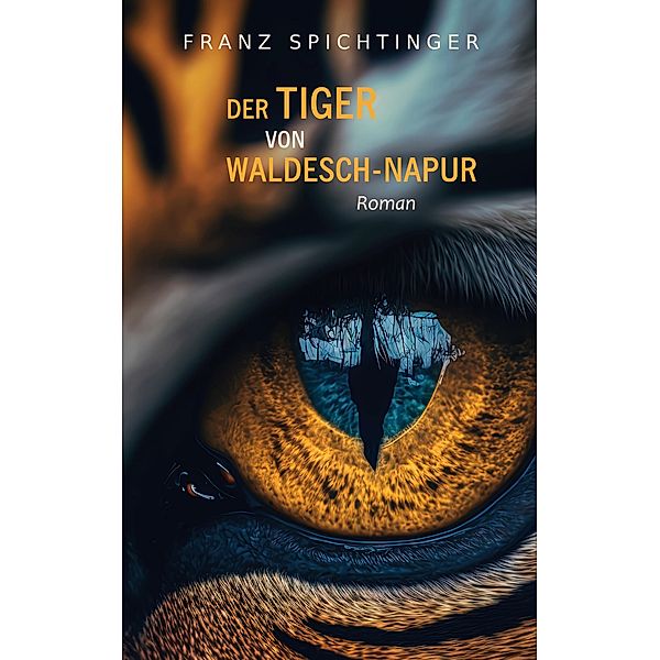 Der Tiger von Waldesch-Napur, Franz Spichtinger