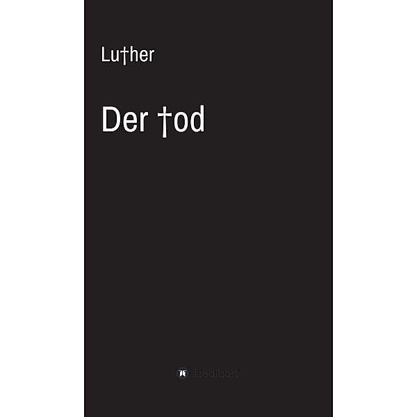 Der Tod, . . Luther