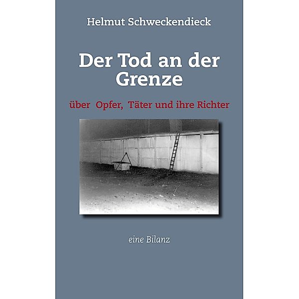 Der Tod an der Grenze, Helmut Schweckendieck